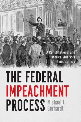 Federální proces obžaloby: Ústavní a historická analýza, třetí vydání - The Federal Impeachment Process: A Constitutional and Historical Analysis, Third Edition