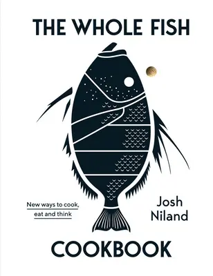 The Whole Fish Cookbook (Kuchařka o celých rybách): Nové způsoby vaření, stravování a myšlení - The Whole Fish Cookbook: New Ways to Cook, Eat and Think