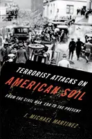 Teroristické útoky na americké půdě: Od občanské války po současnost - Terrorist Attacks on American Soil: From the Civil War Era to the Present