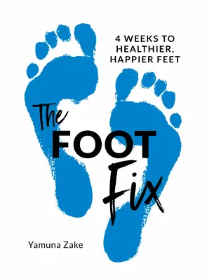 The Foot Fix: 4 týdny ke zdravějším a šťastnějším nohám - The Foot Fix: 4 Weeks to Healthier, Happier Feet