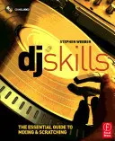 Dovednosti DJ: Základní průvodce mixováním a scratchingem [s CD] - DJ Skills: The Essential Guide to Mixing and Scratching [With CD]