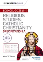 Moje revizní poznámky: Edexcel Religious Studies for GCSE (9-1): Katolické křesťanství - My Revision Notes Edexcel Religious Studies for GCSE (9-1): Catholic Christianity
