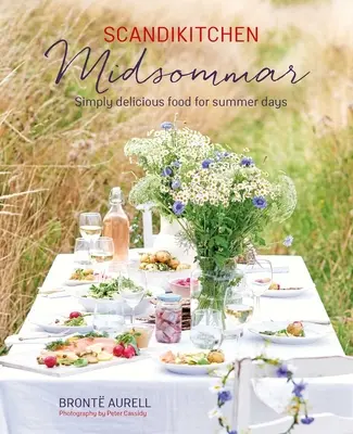 Scandikitchen: Midsommar: jednoduše chutné jídlo pro letní dny - Scandikitchen: Midsommar: Simply Delicious Food for Summer Days