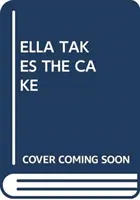 ELLA SI BERE DORT - ELLA TAKES THE CAKE