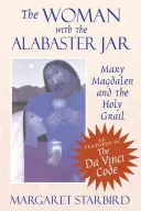 Žena s alabastrovou nádobou: Marie Magdaléna a svatý grál - The Woman with the Alabaster Jar: Mary Magdalen and the Holy Grail