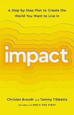 Dopad: Plán krok za krokem, jak vytvořit svět, ve kterém chcete žít. - Impact: A Step-By-Step Plan to Create the World You Want to Live in