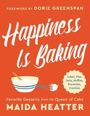 Štěstí je pečení: Dortíky, koláče, dorty, muffiny, brownies, sušenky: Oblíbené dezerty od královny dortů: Sušenky, sušenky, buchty a koláče - Happiness Is Baking: Cakes, Pies, Tarts, Muffins, Brownies, Cookies: Favorite Desserts from the Queen of Cake