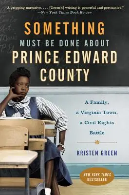Něco se musí udělat s hrabstvím Prince Edwarda: Rodina, město ve Virginii, bitva o občanská práva - Something Must Be Done about Prince Edward County: A Family, a Virginia Town, a Civil Rights Battle