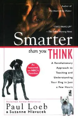 Chytřejší, než si myslíte: Převratný přístup k výuce a pochopení psa během několika hodin - Smarter Than You Think: A Revolutionary Approach to Teaching and Understanding Your Dog in Just a Few Hours