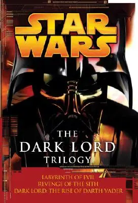 Trilogie Temný pán: Legendy Star Wars: Temný pán: Labyrint zla: Pomsta Sithů: Vzestup Dartha Vadera - The Dark Lord Trilogy: Star Wars Legends: Labyrinth of Evil Revenge of the Sith Dark Lord: The Rise of Darth Vader