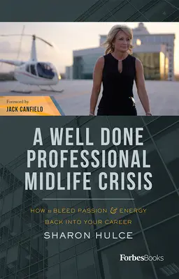 Dobře zvládnutá profesní krize středního věku: Jak vrátit vášeň a energii do své kariéry - A Well Done Professional Midlife Crisis: How to Bleed Passion & Energy Back Into Your Career