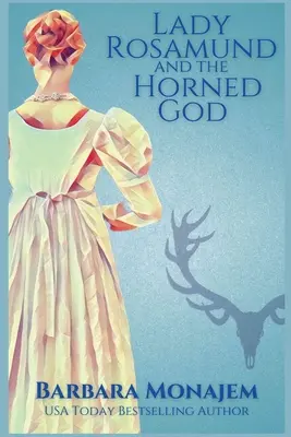 Lady Rosamunda a rohatý bůh: Zápletka z doby, kdy se na světě objevily dvě mrtvé ženy: Rosie a McBrae: záhada z období regentství - Lady Rosamund and the Horned God: A Rosie and McBrae Regency Mystery