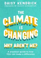 Klima se mění, proč ne my?: Praktický průvodce, jak můžete změnit klima. - The Climate Is Changing, Why Aren't We?: A Practical Guide to How You Can Make a Difference