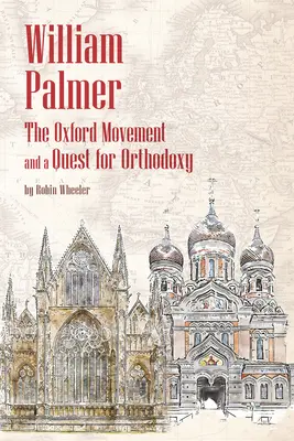 William Palmer: Oxfordské hnutí a hledání ortodoxie - William Palmer: The Oxford Movement and a Quest for Orthodoxy