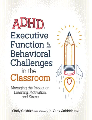 Adhd, exekutivní funkce a behaviorální problémy ve třídě: Vliv na učení, motivaci a stres, učební problémy a jejich řešení. - Adhd, Executive Function & Behavioral Challenges in the Classroom: Managing the Impact on Learning, Motivation and Stress