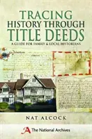 Sledování historie prostřednictvím listin o vlastnictví: Průvodce pro rodinné a místní historiky - Tracing History Through Title Deeds: A Guide for Family and Local Historians