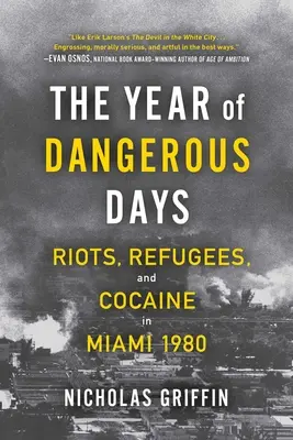 Rok nebezpečných dnů: Nepokoje, uprchlíci a kokain v Miami v roce 1980: příručka o nebezpečných dnech - The Year of Dangerous Days: Riots, Refugees, and Cocaine in Miami 1980