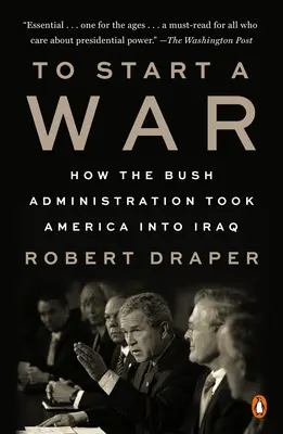 Začít válku: Jak Bushova administrativa přivedla Ameriku do Iráku - To Start a War: How the Bush Administration Took America Into Iraq