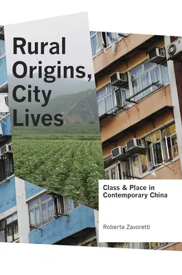 Venkovský původ, městský život: Třída a místo v současné Číně - Rural Origins, City Lives: Class and Place in Contemporary China