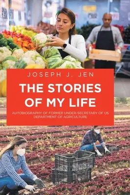 Příběhy mého života: Příběhy: Autobiografie bývalého náměstka ministra zemědělství USA - The Stories of My Life: Autobiography of Former Under-Secretary of US Department of Agriculture