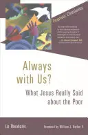 Stále s námi?: Co Ježíš skutečně řekl o chudých? - Always with Us?: What Jesus Really Said about the Poor
