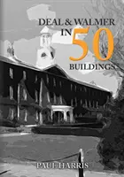 Deal a Walmer v 50 budovách - Deal and Walmer in 50 Buildings