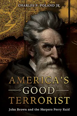 Americký dobrý terorista: John Brown a nájezd na Harpers Ferry - America's Good Terrorist: John Brown and the Harpers Ferry Raid