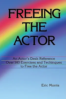 Osvobození herce: Osvobození herectví: příručka pro herce - Freeing the Actor: An Actor's Desk Reference
