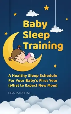 Trénink spánku dítěte: Trénink zdravého spánku: Zdravý spánkový režim pro první rok vašeho dítěte (Co očekávat od nové maminky) - Baby Sleep Training: A Healthy Sleep Schedule For Your Baby's First Year (What to Expect New Mom)