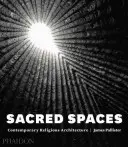 Posvátná místa: Současná sakrální architektura - Sacred Spaces: Contemporary Religious Architecture
