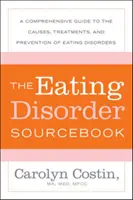 The Eating Disorders Sourcebook: The Eating Disorders Sourcebook: The Eating Disorders Sourcebook: The Eating Disorders Sourcebook: Zdrojový kód: Zdrojový kód poruch příjmu potravy: Komplexní průvodce příčinami, léčbou a prevencí poruch příjmu potravy - The Eating Disorders Sourcebook: A Comprehensive Guide to the Causes, Treatments, and Prevention of Eating Disorders