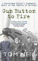 Gun Button to Fire (Tlačítko zbraně pro střelbu): Dramatický příběh pilota Hurricanu z bitvy o Británii - Gun Button to Fire: A Hurricane Pilot's Dramatic Story of the Battle of Britain
