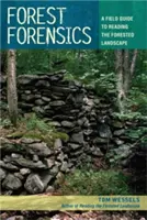 Forest Forensics: A Field Guide to Reading the Forested Landscape (Terénní průvodce čtením lesní krajiny) - Forest Forensics: A Field Guide to Reading the Forested Landscape
