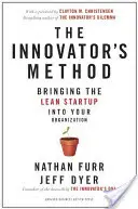 Metoda inovátora: Zavedení štíhlého startupu do vaší organizace: Metoda inovátora: Jak zavést štíhlý start-up do vaší organizace - The Innovator's Method: Bringing the Lean Start-Up Into Your Organization