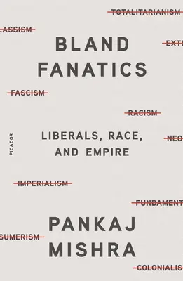 Nevýrazní fanatici: Liberálové, rasa a impérium - Bland Fanatics: Liberals, Race, and Empire