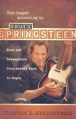 Evangelium podle Bruce Springsteena: Rock a vykoupení, od Asbury Parku po Magic - The Gospel According to Bruce Springsteen: Rock and Redemption, from Asbury Park to Magic