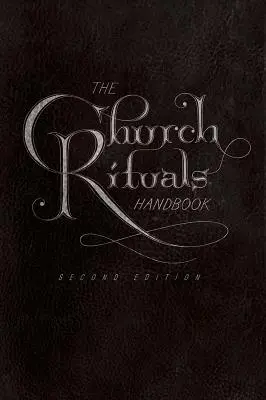Příručka církevních rituálů: Druhé vydání - The Church Rituals Handbook: Second Edition