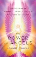 Síla andělů: Objevte, jak se spojit, komunikovat a léčit s anděly. - Power of Angels: Discover How to Connect, Communicate, and Heal with the Angels