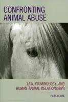 Konfrontace s týráním zvířat: Právo, kriminologie a vztahy mezi lidmi a zvířaty - Confronting Animal Abuse: Law, Criminology, and Human-Animal Relationships