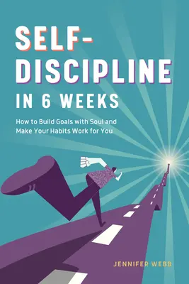Sebekázeň za 6 týdnů: Jak si oduševněle budovat cíle a přimět své návyky, aby pracovaly ve váš prospěch. - Self Discipline in 6 Weeks: How to Build Goals with Soul and Make Your Habits Work for You