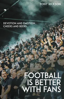 Fotbal je lepší s fanoušky: oddanost a emoce, zdraví a pivo - Football's Better with Fans: Devotion and Emotion, Cheers and Beers