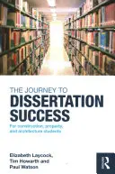 Cesta k úspěšné disertační práci - pro studenty stavebnictví, nemovitostí a architektury (Laycock Elizabeth (Sheffield Hallam University UK)) - Journey to Dissertation Success - For Construction, Property, and Architecture Students (Laycock Elizabeth (Sheffield Hallam University UK))