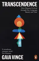 Transcendence - Jak se lidé vyvíjeli prostřednictvím ohně, jazyka, krásy a času - Transcendence - How Humans Evolved through Fire, Language, Beauty, and Time