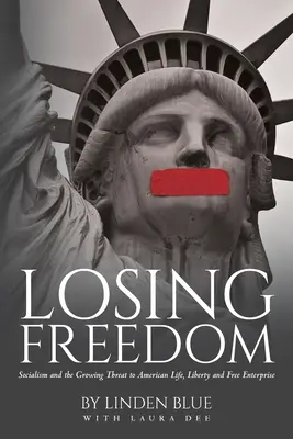 Ztráta svobody: Ztráta svobody: Socialismus a rostoucí hrozba pro americký život, svobodu a svobodné podnikání - Losing Freedom: Socialism and the Growing Threat to American Life, Liberty and Free Enterprise