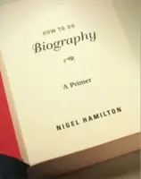 Jak se dělá životopis: Jak na biografie: Základní informace - How to Do Biography: A Primer