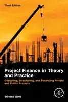 Projektové financování v teorii a praxi: Navrhování, strukturování a financování soukromých a veřejných projektů. - Project Finance in Theory and Practice: Designing, Structuring, and Financing Private and Public Projects