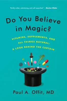 Věříte na magii?: Vitamíny, doplňky stravy a vše přírodní: Pohled za oponu - Do You Believe in Magic?: Vitamins, Supplements, and All Things Natural: A Look Behind the Curtain