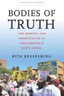Těla pravdy: právo, paměť a emancipace v Jihoafrické republice po skončení apartheidu - Bodies of Truth: Law, Memory, and Emancipation in Post-Apartheid South Africa