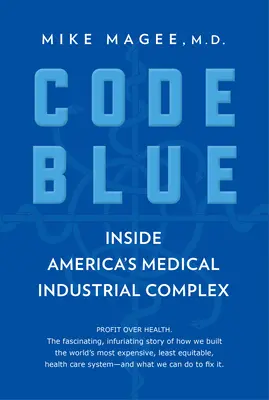 Modrý kód: Vnitřek amerického lékařského průmyslového komplexu - Code Blue: Inside America's Medical Industrial Complex
