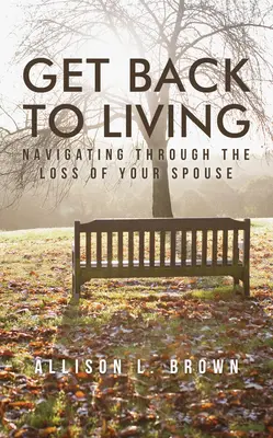 Vraťte se k životu: Jak projít ztrátou manžela či manželky - Get Back to Living: Navigating Through the Loss of Your Spouse